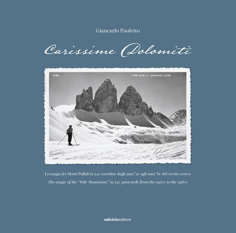 Carissime Dolomiti. La magia dei Monti Pallidi in 240 cartoline dagli anni '20 agli anni '60 del secolo scorso. Testo inglese a fronte. Ediz. illustrata - Giancarlo Pauletto - copertina