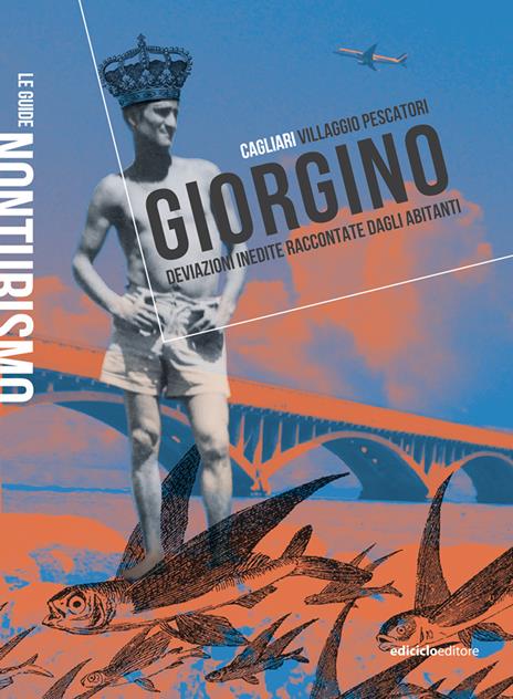 Giorgino. Cagliari villaggio pescatori. Deviazioni inedite raccontate dagli abitanti - copertina