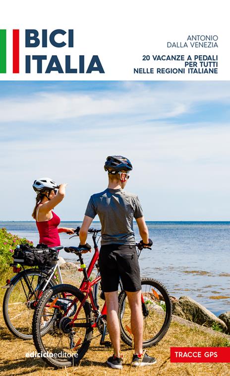 Bici Italia. 20 vacanze a pedali per tutti nelle regioni italiane - Antonio Dalla Venezia - copertina