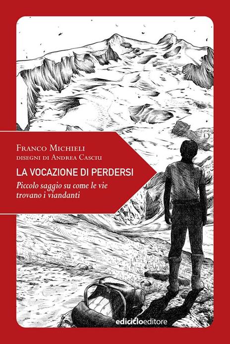 La vocazione di perdersi. Piccolo saggio su come le vie trovano i viandanti. Ediz. illustrata - Franco Michieli - copertina