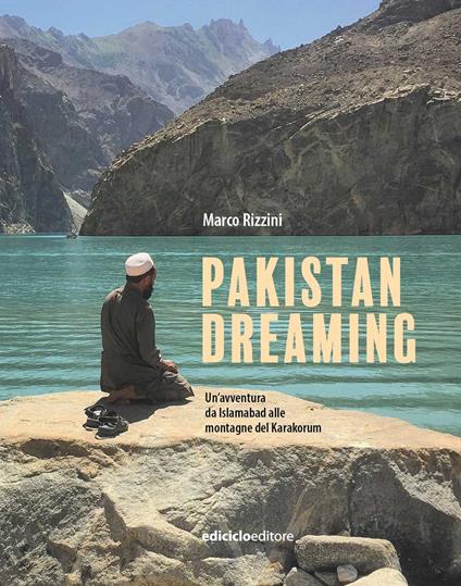 Pakistan dreaming. Un'avventura da Islamabad alle montagne del Karakorum - Marco Rizzini - copertina
