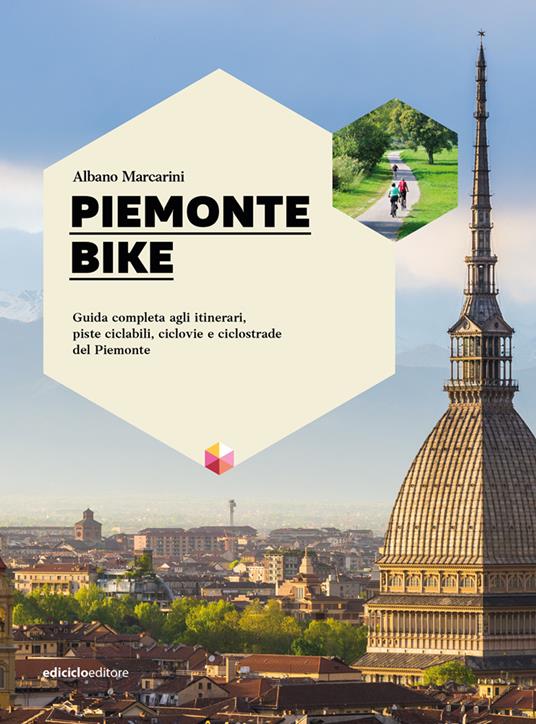 Piemonte bike. Guida completa agli itinerari, piste ciclabili, ciclovie e ciclostrade del Piemonte - Albano Marcarini - copertina