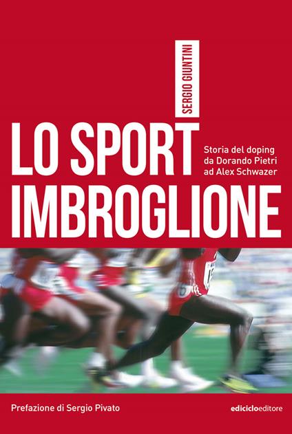 Lo sport imbroglione. Storia del doping da Dorando Pietri ad Alex Schwazer - Sergio Giuntini - copertina