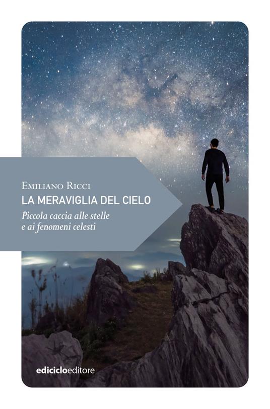 La meraviglia del cielo. Piccola caccia alle stelle e ai fenomeni celesti - Emiliano Ricci - copertina