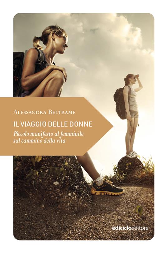 Il viaggio delle donne. Piccolo manifesto al femminile sul cammino della vita - Alessandra Beltrame - copertina