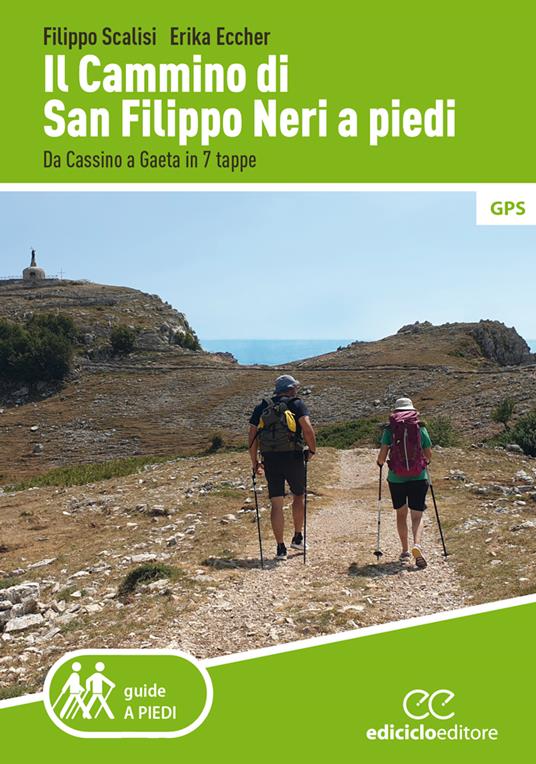 Il cammino di san Filippo Neri a piedi. Da Cassino a Gaeta in 7 tappe - Filippo Scalisi,Erika Eccher - copertina