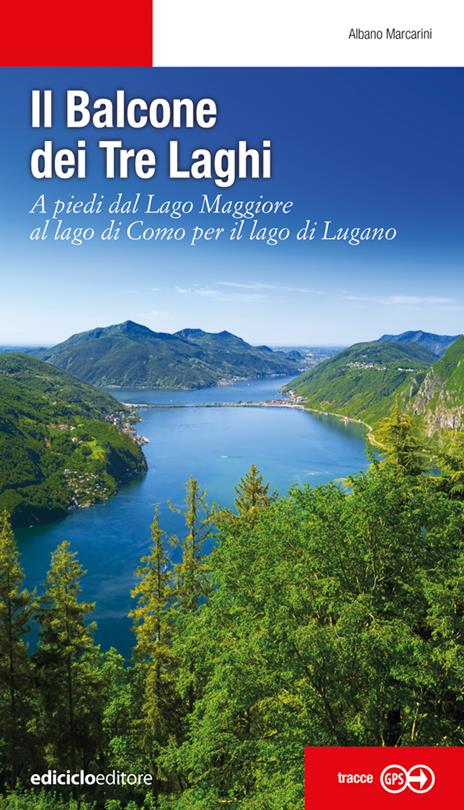 Il balcone dei tre laghi. A piedi dal lago Maggiore al lago di Como per il lago di Lugano - Albano Marcarini - copertina