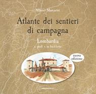 Atlante dei sentieri di campagna. Lombardia a piedi e in bicicletta. Nuova ediz.