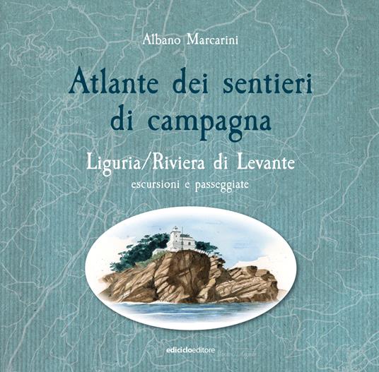 Atlante dei sentieri di campagna. Liguria, Riviera di Levante. Escursioni e passeggiate - Albano Marcarini - copertina