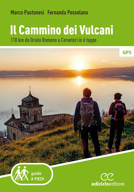 Il cammino dei vulcani. 110 km da Oriolo Romano a Cerveteri in 6 tappe - Marco Pastonesi,Fernanda Pessolano - copertina