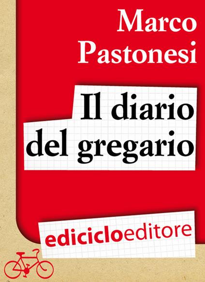 Il diario del gregario ovvero Scarponi, Bruseghin e Noè al Giro d'Italia - Marco Pastonesi - ebook