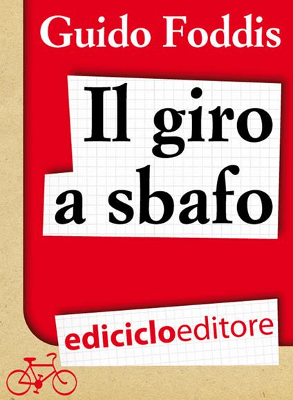 Il Giro a sbafo. L'incredibile scommessa della Maglia Rosa in bolletta - Guido Foddis - ebook