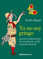 Yo no soy gringo. Taccuini sudamericani di coincidenze, truffe e piccoli miracoli