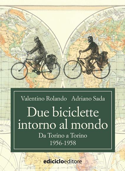 Due biciclette intorno al mondo. Da Torino a Torino 1956-1958 - Valentino Rolando,Adriano Sada - ebook