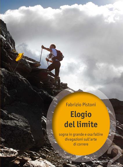 Elogio del limite. Sogna in grande e osa fallire. Divagazioni sull'arte di correre. Vol. 2 - Fabrizio Pistoni - ebook