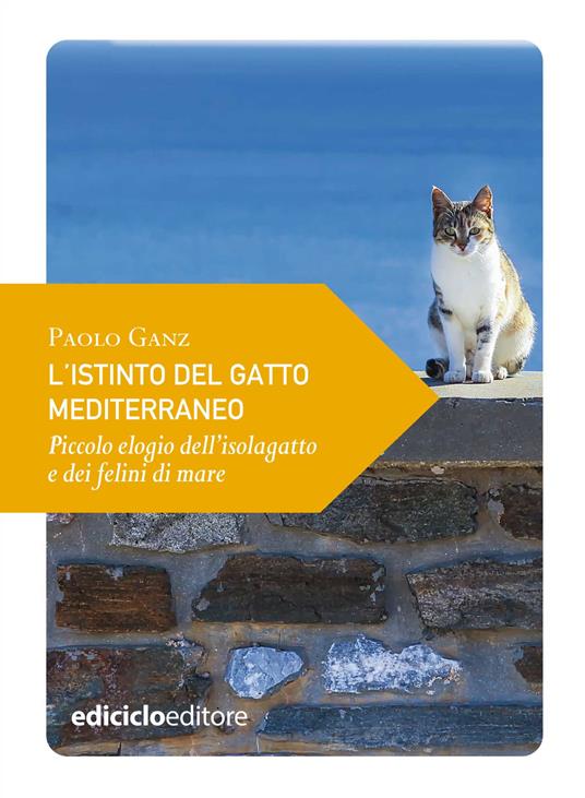 L' istinto del gatto mediterraneo. Piccolo elogio dell'isolagatto e dei felini di mare - Paolo Ganz - ebook