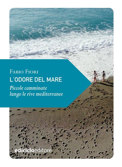 L' odore del mare. Piccole camminate lungo le rive mediterranee - Fabio Fiori - ebook