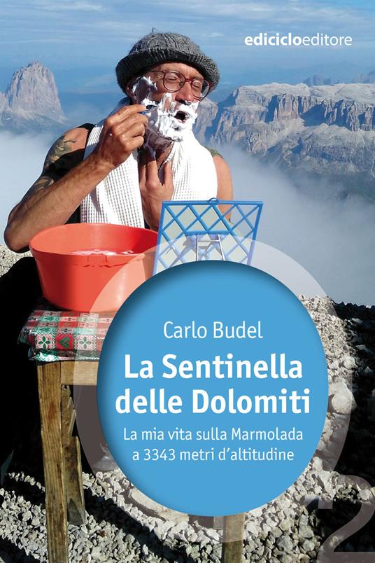 La sentinella delle Dolomiti. La mia vita sulla Marmolada a 3343 metri d'altitudine - Carlo Budel - ebook