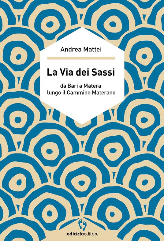 La via dei sassi. Da Bari a Matera lungo il cammino materano - Andrea Mattei - ebook
