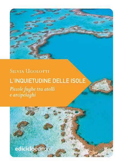 L' inquietudine delle isole. Piccole fughe tra atolli e arcipelaghi - Silvia Ugolotti - ebook
