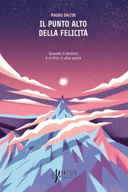 Il punto alto della felicità. Quando il destino è scritto in alta quota - Mauro Daltin - ebook