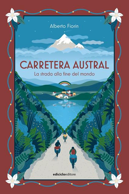 Carretera Austral. La strada alla fine del mondo - Alberto Fiorin - ebook