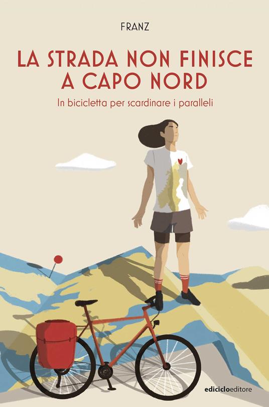 La strada non finisce a Capo Nord. In bicicletta per scardinare i paralleli - Franz - ebook