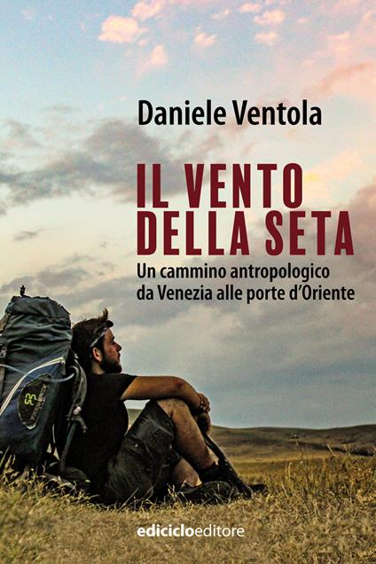 Il vento della seta. Un cammino antropologico da Venezia alle porte d'Oriente - Daniele Ventola - ebook