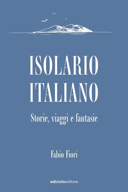 Isolario italiano. Storie, viaggi e fantasie - Fabio Fiori - ebook