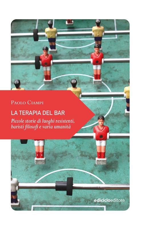 La terapia del bar. Piccole storie di luoghi resistenti, baristi filosofi e varia umanità - Paolo Ciampi - ebook