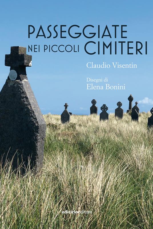 Passeggiate nei piccoli cimiteri - Claudio Visentin,Elena Bonini - ebook