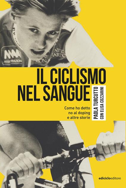 Il ciclismo nel sangue. Come ho detto di no al doping e altre storie - Elisa Cozzarini,Paola Turcutto - ebook