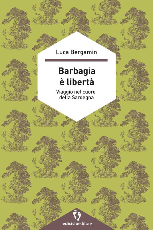 Barbagia è libertà. Viaggio nel cuore della Sardegna - Luca Bergamin - ebook