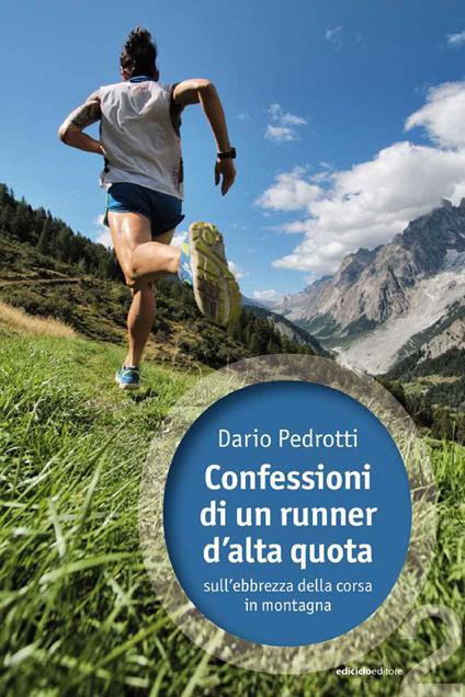 Confessioni di un runner d'alta quota sull'ebbrezza della corsa in montagna - Dario Pedrotti - ebook