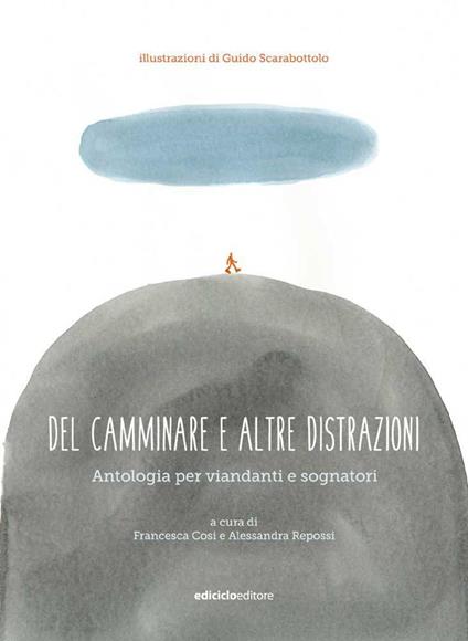 Del camminare e altre distrazioni. Antologia per viandanti e sognatori - Francesca Cosi,Alessandra Repossi,Guido Scarabottolo - ebook