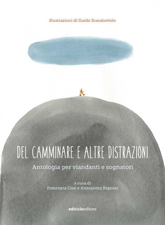 Del camminare e altre distrazioni. Antologia per viandanti e sognatori - Francesca Cosi,Alessandra Repossi,Guido Scarabottolo - ebook