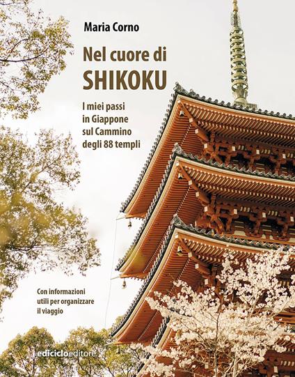 Nel cuore di Shikoku. I miei passi in Giappone sul Cammino degli 88 templi - Maria Corno - ebook