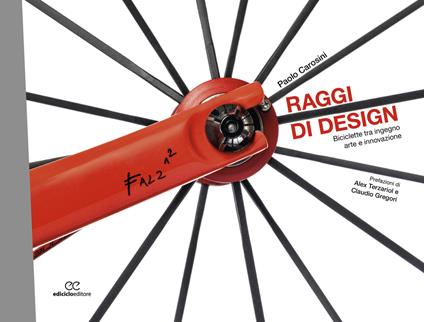 Raggi di design. Biciclette tra ingegno, arte e innovazione - Paolo Carosini - copertina