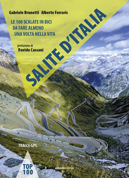 Salite d'Italia. Le 100 scalate in bici da fare almeno una volta nella vita - Gabriele Brunetti,Alberto Ferraris - copertina