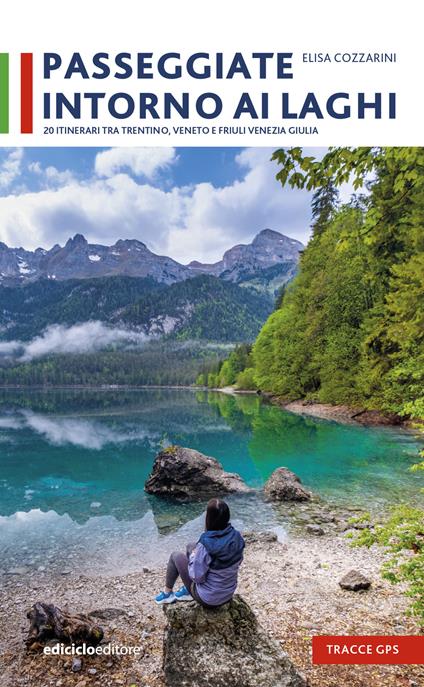 Passeggiate intorno ai laghi. 20 itinerari tra Trentino, Veneto e Friuli Venezia - Elisa Cozzarini - copertina