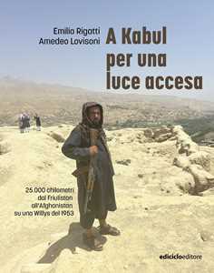 Libro A Kabul per una luce accesa Emilio Rigatti Amedeo Lovisoni
