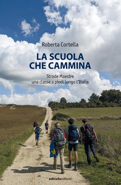 La scuola che cammina. Strade Maestre. Una classe a piedi lungo l'Italia - Roberta Cortella - copertina