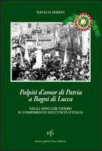 Palpiti d'amor di patria a Bagni di Lucca negli anni che videro il compimento dell'unità d'Italia - Natalia Sereni - copertina