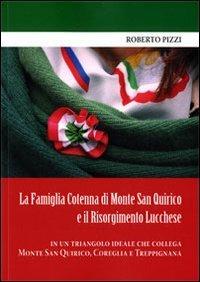 La famiglia Cotenna di Monte San Quirico e il Risorgimento lucchese in un triangolo ideale che collega Monte San Quirico, Correglia e Treppignana. Ediz. illustrata - Roberto Pizzi - copertina