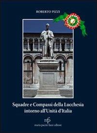 Squadre e compassi della lucchesia intorno all'unità d'Italia - Roberto Pizzi - copertina