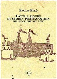 Fatti e figure della vita economica di Pietrasanta nei secoli XIII-XIv-XV - Paolo Pelù - copertina