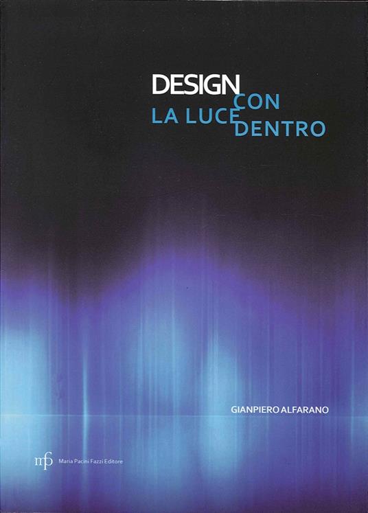 Design con la luce dentro. Ediz. illustrata - Gianpiero Alfarano - copertina