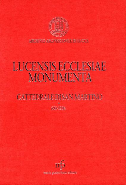 Lucensis ecclesiae monumenta. A saeculo VII uscque annum MCCLX. Vol. 3: Cattedrale di San Martino 685-1260. - copertina