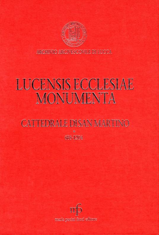Lucensis ecclesiae monumenta. A saeculo VII uscque annum MCCLX. Vol. 3: Cattedrale di San Martino 685-1260. - copertina