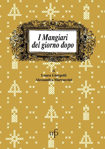 I mangiari del giorno dopo - Laura Giorgetti,Alessandra Marraccini - copertina